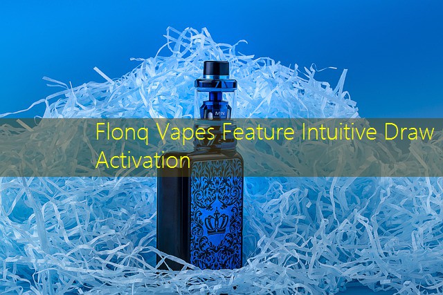 Flonq Vapes Feature Intuitive Draw Activation